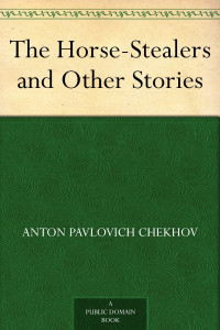 Anton Pavlovich Chekhov — The Horse-Stealers and Other Stories