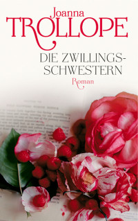 Trollope, Joanna — Die Zwillingsschwestern