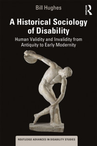 Bill Hughes; — A Historical Sociology of Disability