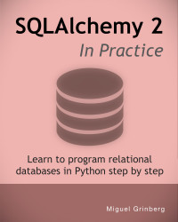 Grinberg, Miguel — SQLAlchemy 2 In Practice: Learn to program relational databases in Python step by step