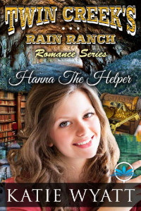 Katie Wyatt — Hanna The Helper (Twin Creek's Rain Ranch 01)