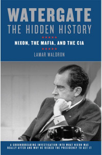 Lamar Waldron — Watergate: The Hidden History : Nixon, the Mafia, and the CIA \( PDFDrive.com \).mobi