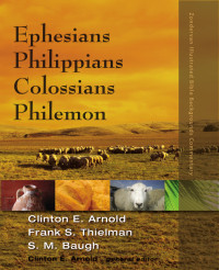 Clinton E. Arnold;Frank S. Thielman;Steven M. Baugh; — Ephesians, Philippians, Colossians, Philemon