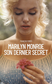 François Pomès — Marilyn Monroe, son dernier secret