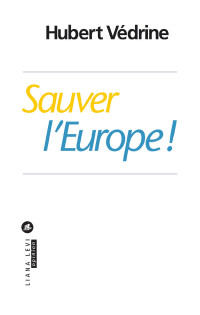 Hubert Védrine — Sauver l'Europe !