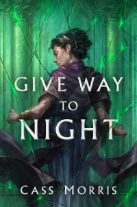 Cass Morris; — Give Way to Night