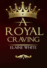 Elaine White — A Royal Craving