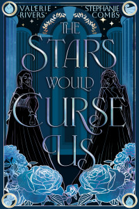 Stephanie Combs & Valerie Rivers — The Stars Would Curse Us