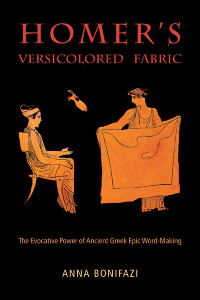 Unknown — Bonifazi, Anna. Homer's Versicolored Fabric: The Evocative Power of Ancient Greek Epic Word-Making