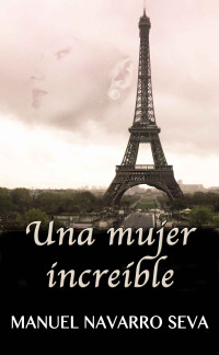 Manuel Navarro Seva — UNA MUJER INCREÍBLE (Spanish Edition)