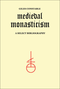Constable, Giles.; — Medieval Monasticism