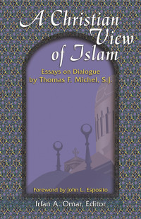 Michel, Thomas F, Omar, Irfan A. — A Christian View of Islam