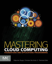 Rajkumar Buyya, Christian Vecchiola, S. Thamarai Selvi — Mastering Cloud Computing