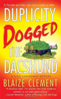 Blaize Clement — Duplicity Dogged the Dachshund (Dixie Hemingway Mystery 2)