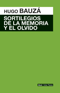 Hugo Francisco Bauzá — Sortilegios de la memoria y el olvido