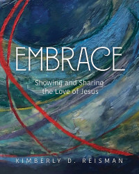 Reisman, Kimberly Dunnam; — Embrace: Showing and Sharing the Love of Jesus