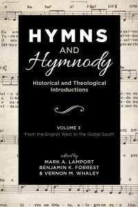 Mark A. Lamport;Benjamin K. Forrest;Vernon M. Whaley; — Hymns and Hymnody: Historical and Theological Introductions, Volume 3