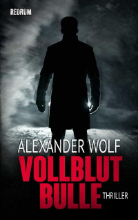 Alexander Wolf — Vollblutbulle: Thriller