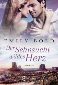 Emily Bold [Bold, Emily] — Der Sehnsucht wildes Herz (Historical Romance 4) (German Edition)