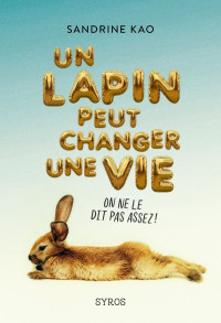 Sandrine Kao [Kao, Sandrine] — Un lapin peut changer une vie