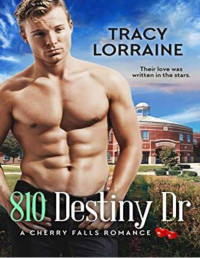 Tracy Lorraine — 810 Destiny Dr. (A cherry falls romance 32)