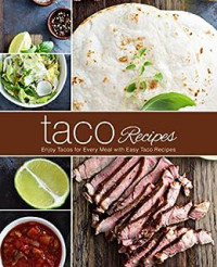BookSumo Press — Taco Recipes: Enjoy Tacos for Every Meal with Easy Mexican Recipes (2nd Edition)