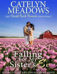 Catelyn Meadows — Falling For My Sister's Ex: Spring Flings and Engagement Rings