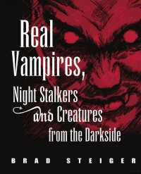 Brad Steiger — Real Vampires, Night Stalkers and Creatures from the Darkside (2009)