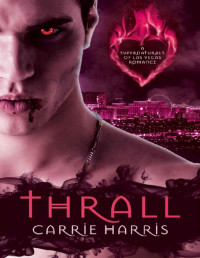 Carrie Harris [Harris, Carrie] — Thrall (The Supernaturals of Las Vegas Book 1)