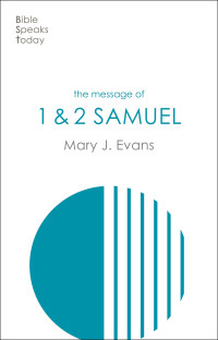 Mary J Evans; — The Message of 1 & 2 Samuel