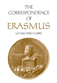 Desiderius Erasmus; translated by Charles Fantazzi; annotated by James M. Estes — The Correspondence of Erasmus: Letters 1926 to 2081 (1528)
