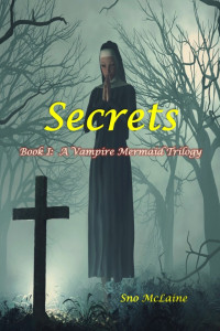 Sno McLaine — Secrets: A Vampire Mermaid Trilogy