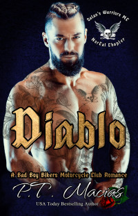 Macias, P.T. — Diablo: A Bad Boy Bikers Motorcycle Club Romance (Satan’s Warriors MC, NorCal Chapter Book 3)