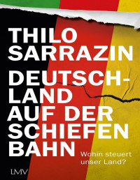 Thilo Sarrazin — Deutschland auf der schiefen Bahn