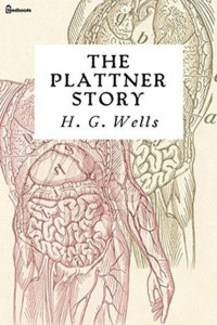 H G Wells — The Plattner Story