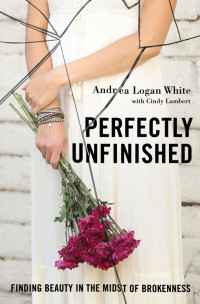 Andrea Logan White;Cindy Lambert; — Perfectly Unfinished