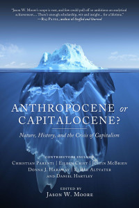 Jason W. Moore & Elmar Altvater & Eileen C. Crist & Donna J. Haraway & Daniel Hartley & Christian Parenti & Justin McBrien — Anthropocene or Capitalocene?