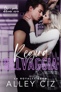 Ciz, Alley — Regina Selvaggia: La Royalty Crew 1 (Italian Edition)