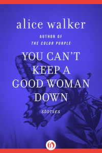 Alice Walker — You Can't Keep a Good Woman Down