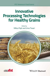 Milica Pojic, Uma Tiwari — Innovative Processing Technologies for Healthy Grains