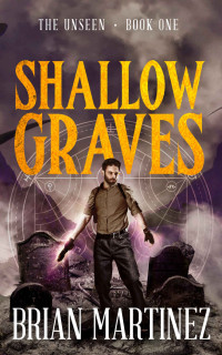 Brian Martinez — Shallow Graves: The Unseen - Book One