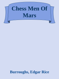 Burroughs, Edgar Rice — Chess Men Of Mars