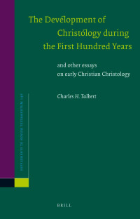 Talbert, Charles H. — The Development of Christology During the First Hundred Years, and Other Essays on Early Christian Christology