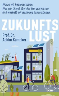 Achim Kampker — Zukunftslust: Woran wir heute forschen. Was wir längst über das Morgen wissen