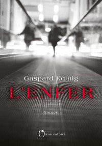 Gaspard Kœnig [Kœnig, Gaspard] — L’Enfer