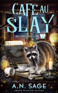 A. N. Sage — Cafe Au Slay - Orchard Hollow Paranormal Cozy Mystery 2