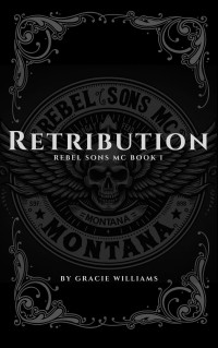 Gracie Williams — Retribution: Rebel Sons MC Book 1