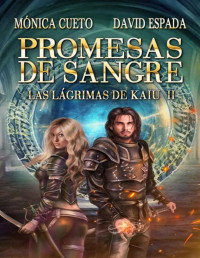 David Espada Ruiz y Mónica Cueto Liaño — Promesas de sangre [Las Lágrimas de Kaiu #2]