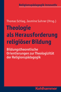 Thomas Schlag & Jasmine Suhner — Theologie als Herausforderung religiöser Bildung