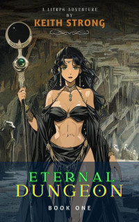 Keith Strong — Eternal Dungeon - Book 1